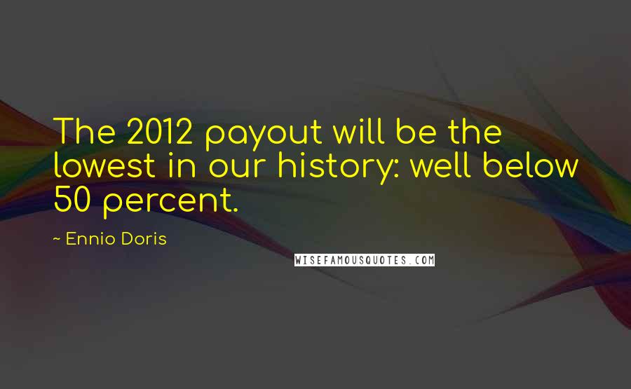 Ennio Doris Quotes: The 2012 payout will be the lowest in our history: well below 50 percent.