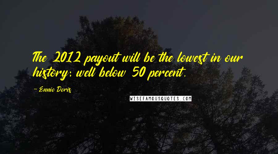 Ennio Doris Quotes: The 2012 payout will be the lowest in our history: well below 50 percent.