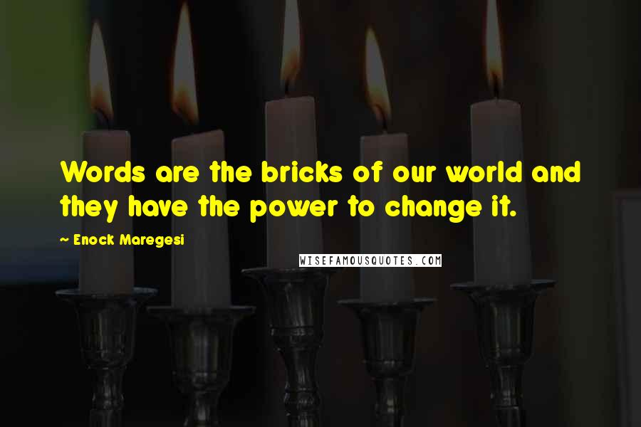 Enock Maregesi Quotes: Words are the bricks of our world and they have the power to change it.