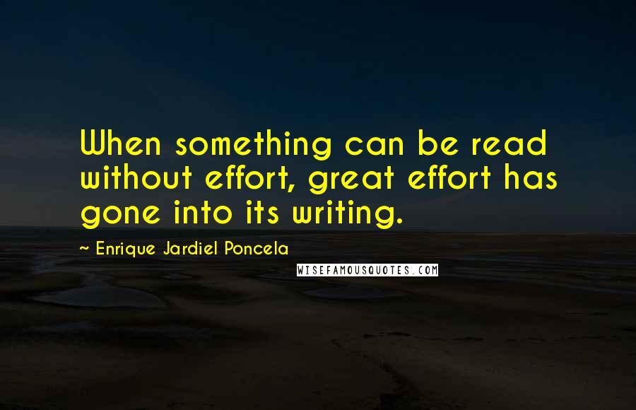 Enrique Jardiel Poncela Quotes: When something can be read without effort, great effort has gone into its writing.