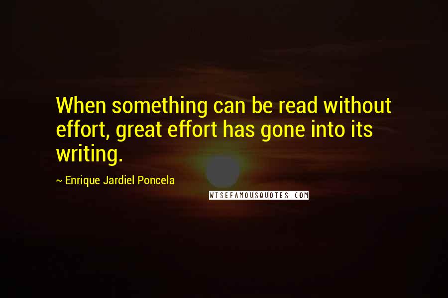 Enrique Jardiel Poncela Quotes: When something can be read without effort, great effort has gone into its writing.