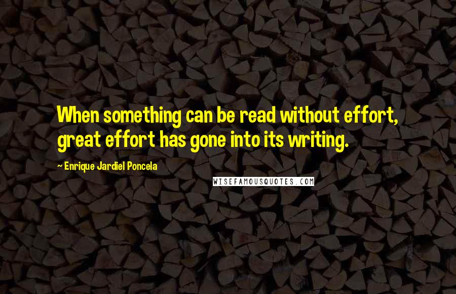 Enrique Jardiel Poncela Quotes: When something can be read without effort, great effort has gone into its writing.