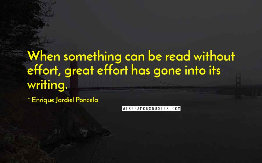 Enrique Jardiel Poncela Quotes: When something can be read without effort, great effort has gone into its writing.