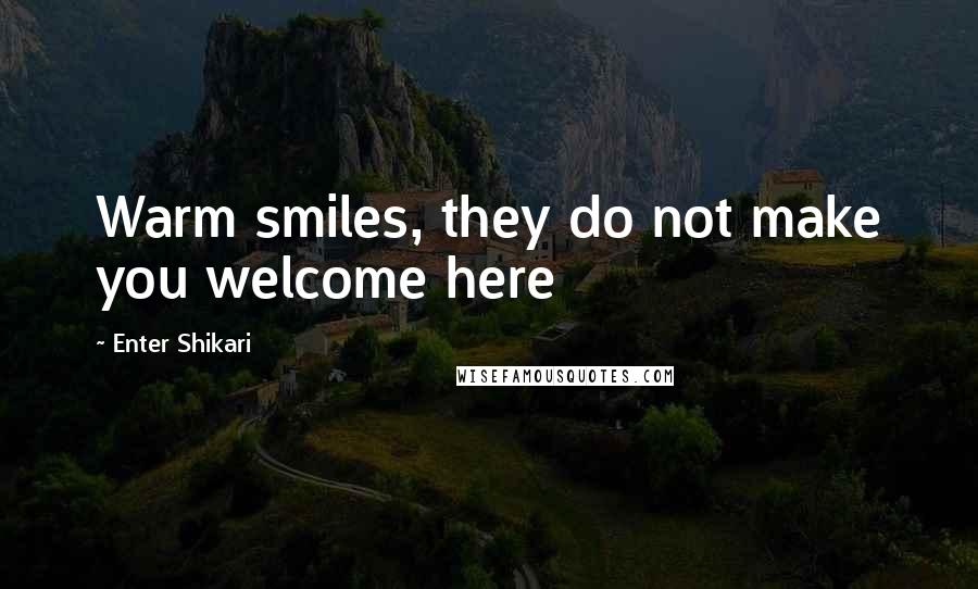 Enter Shikari Quotes: Warm smiles, they do not make you welcome here