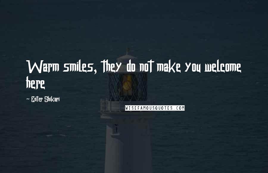 Enter Shikari Quotes: Warm smiles, they do not make you welcome here