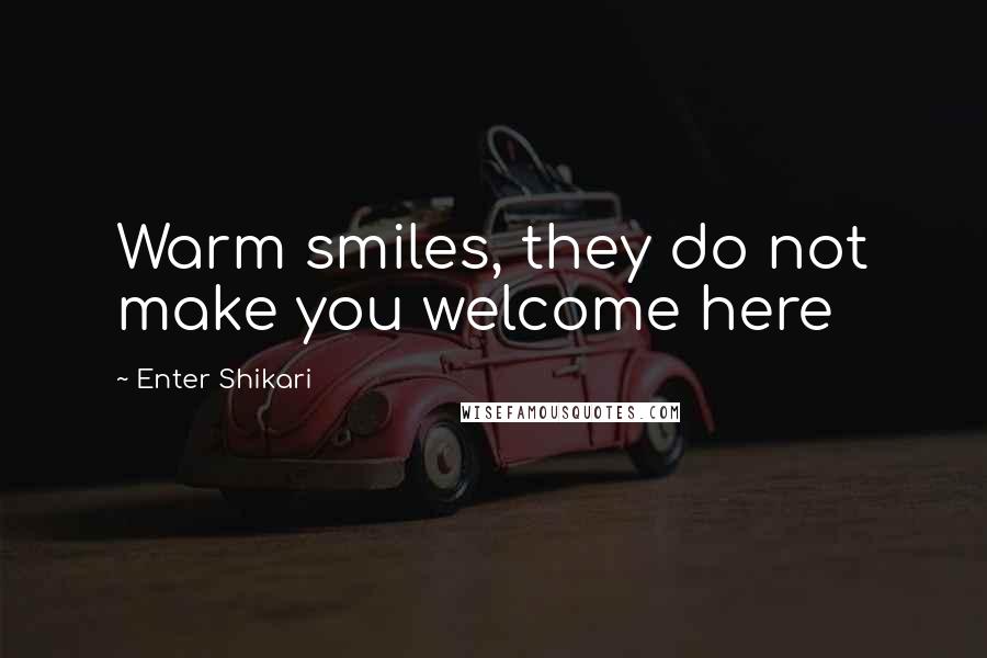 Enter Shikari Quotes: Warm smiles, they do not make you welcome here