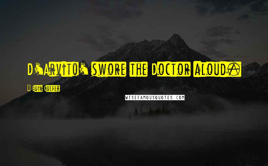 Eoin Colfer Quotes: D'Arvit!' swore the Doctor aloud.