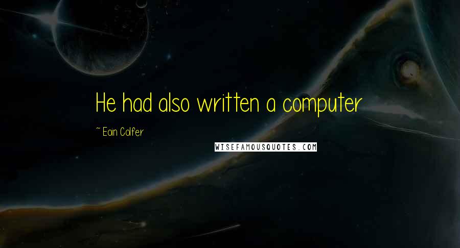 Eoin Colfer Quotes: He had also written a computer