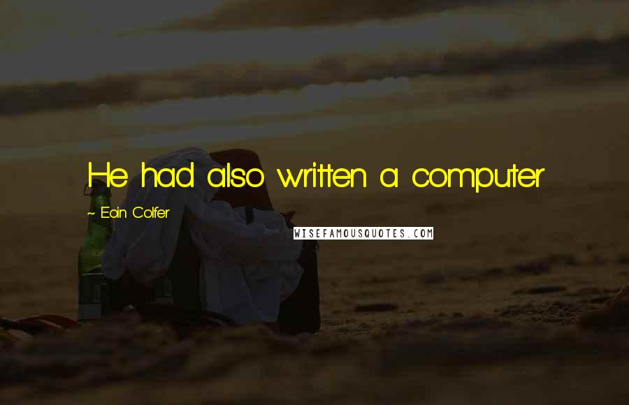 Eoin Colfer Quotes: He had also written a computer