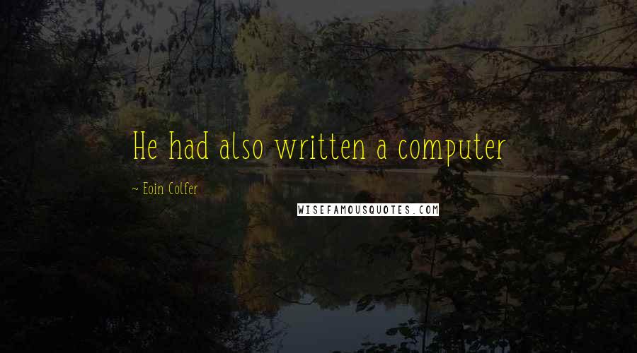 Eoin Colfer Quotes: He had also written a computer