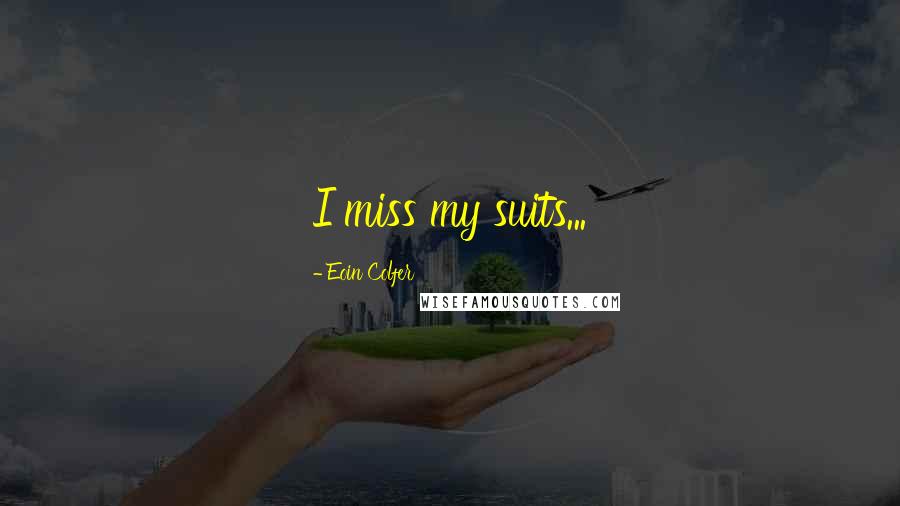 Eoin Colfer Quotes: I miss my suits...