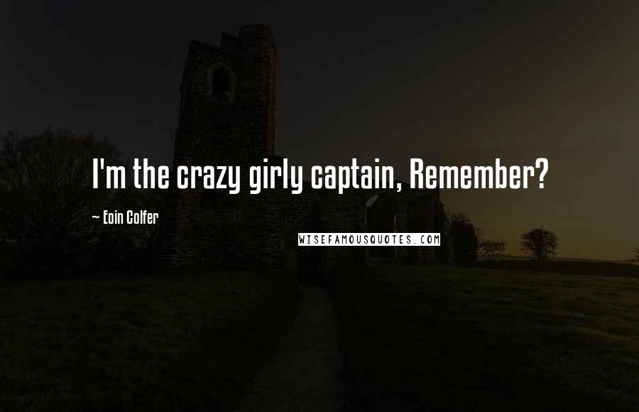 Eoin Colfer Quotes: I'm the crazy girly captain, Remember?