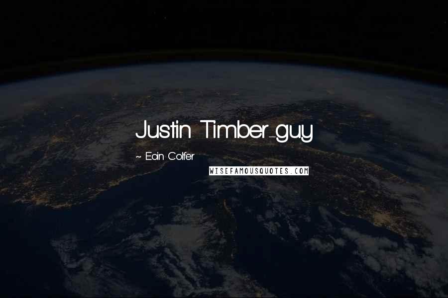 Eoin Colfer Quotes: Justin Timber-guy