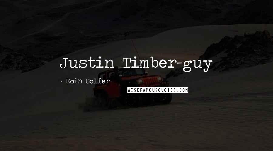 Eoin Colfer Quotes: Justin Timber-guy