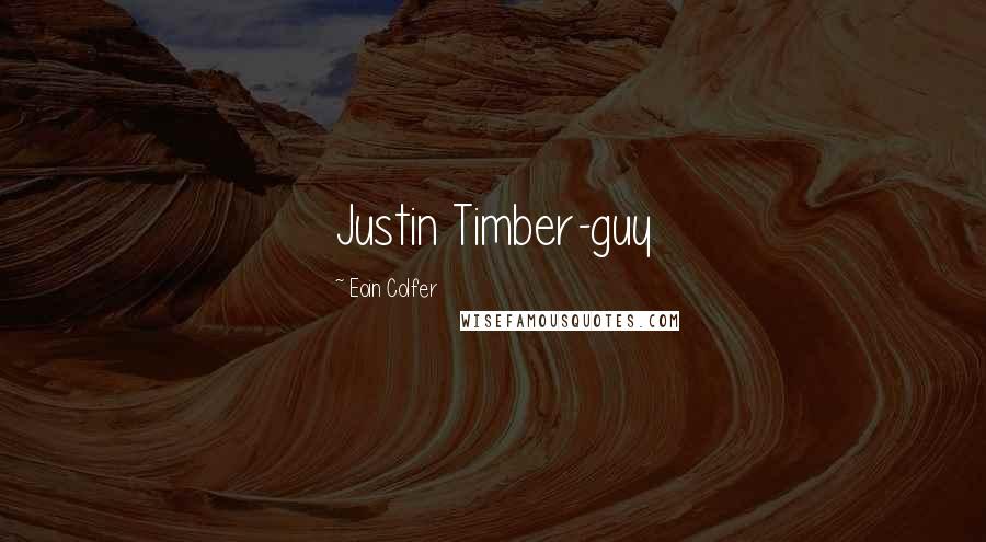 Eoin Colfer Quotes: Justin Timber-guy