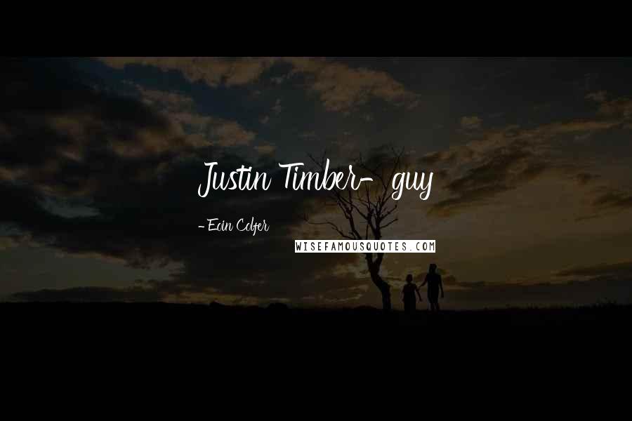 Eoin Colfer Quotes: Justin Timber-guy