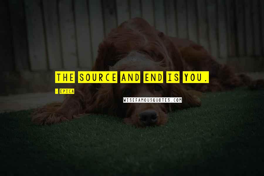 Epica Quotes: The source and end is you.