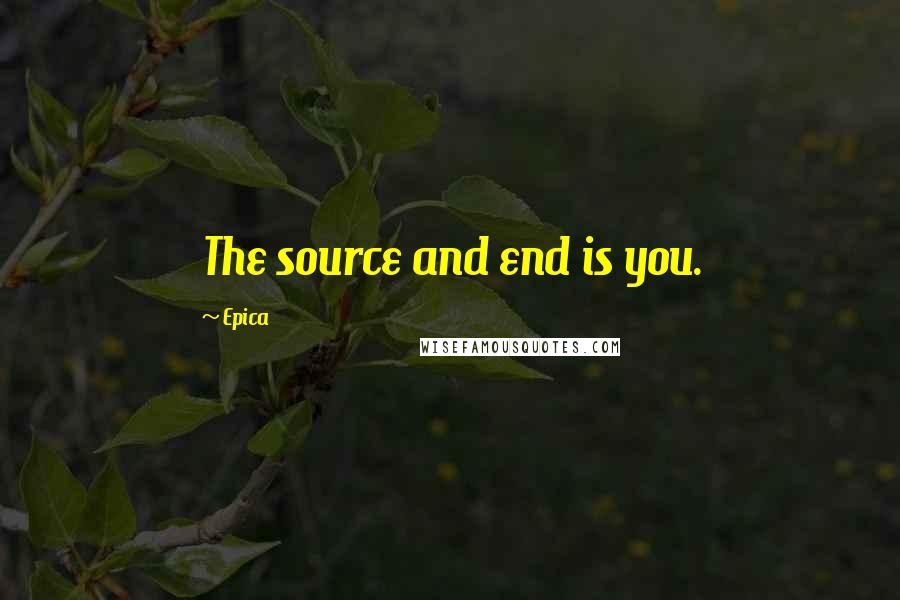 Epica Quotes: The source and end is you.