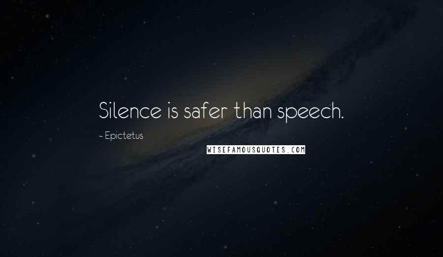 Epictetus Quotes: Silence is safer than speech.