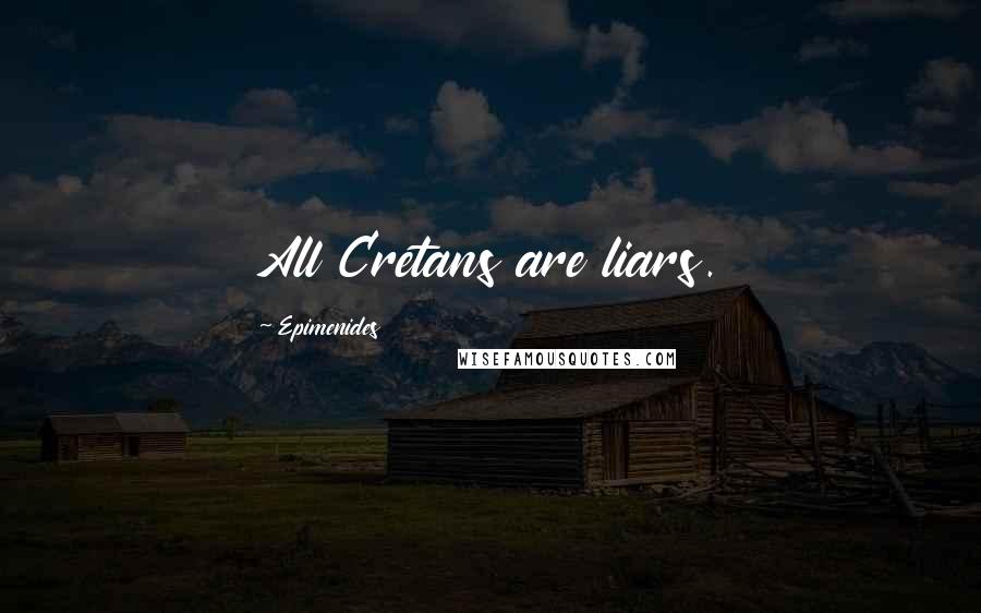 Epimenides Quotes: All Cretans are liars.