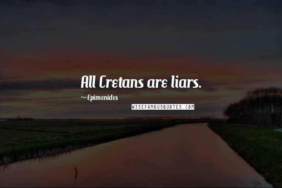 Epimenides Quotes: All Cretans are liars.
