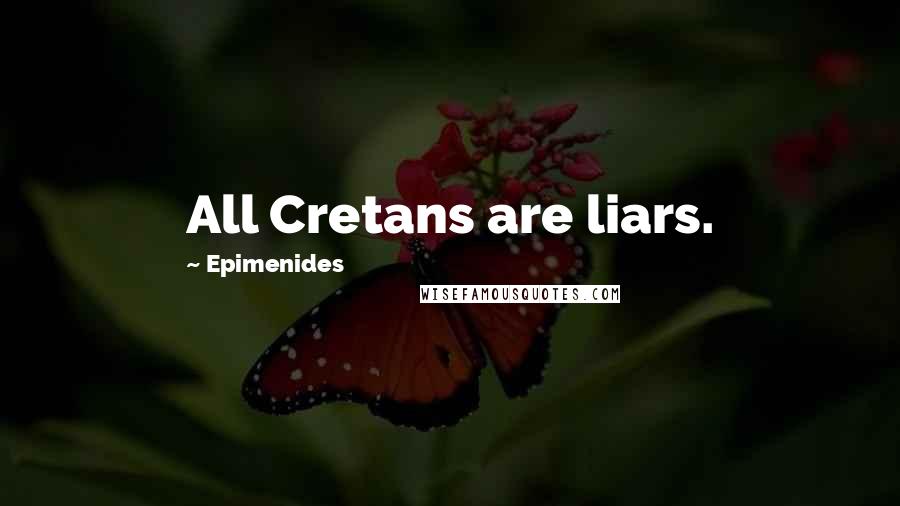 Epimenides Quotes: All Cretans are liars.