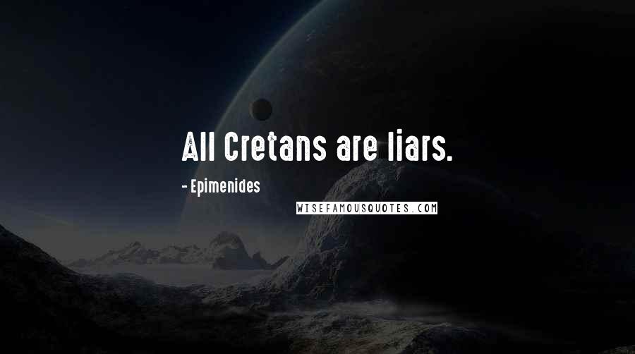 Epimenides Quotes: All Cretans are liars.