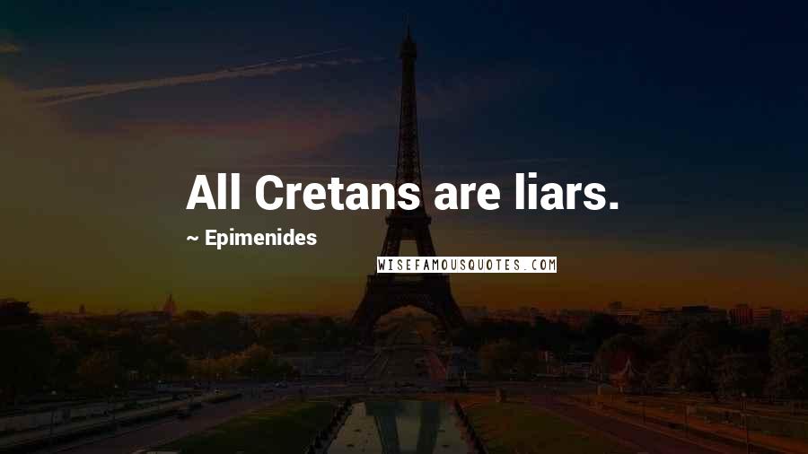 Epimenides Quotes: All Cretans are liars.