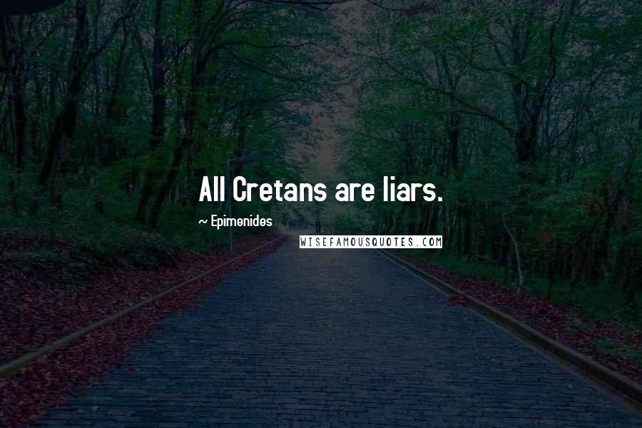 Epimenides Quotes: All Cretans are liars.