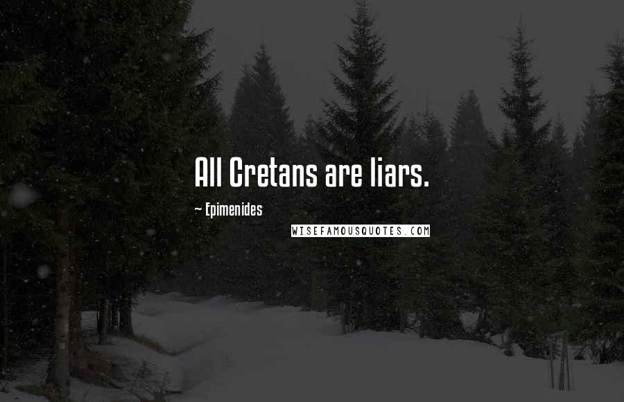Epimenides Quotes: All Cretans are liars.