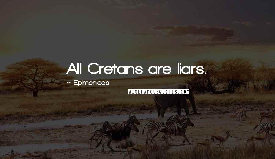 Epimenides Quotes: All Cretans are liars.