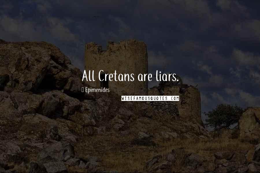 Epimenides Quotes: All Cretans are liars.