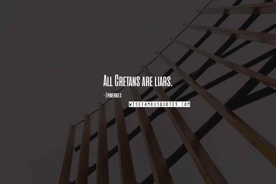 Epimenides Quotes: All Cretans are liars.
