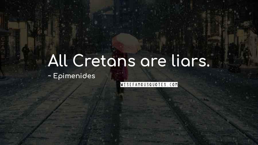 Epimenides Quotes: All Cretans are liars.