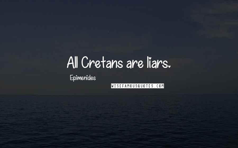 Epimenides Quotes: All Cretans are liars.