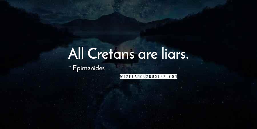 Epimenides Quotes: All Cretans are liars.