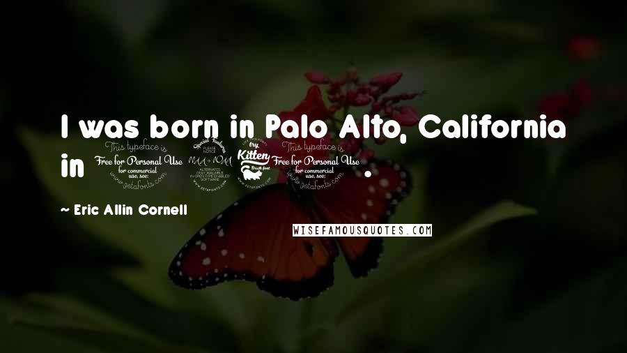 Eric Allin Cornell Quotes: I was born in Palo Alto, California in 1961.