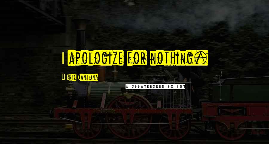Eric Cantona Quotes: I apologize for nothing.
