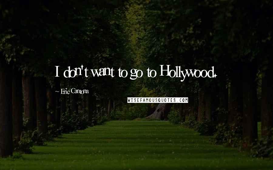 Eric Cantona Quotes: I don't want to go to Hollywood.