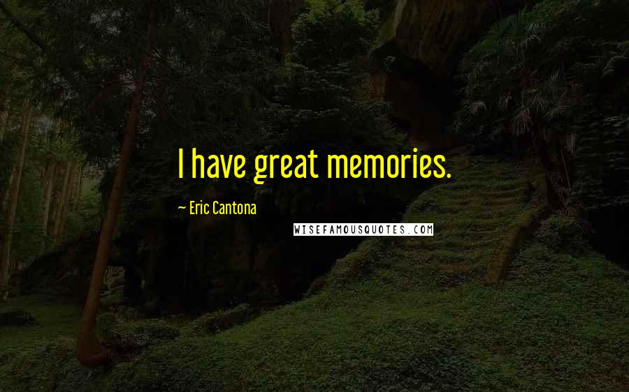 Eric Cantona Quotes: I have great memories.