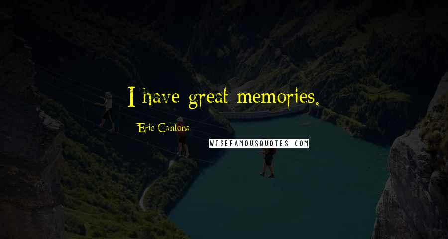 Eric Cantona Quotes: I have great memories.