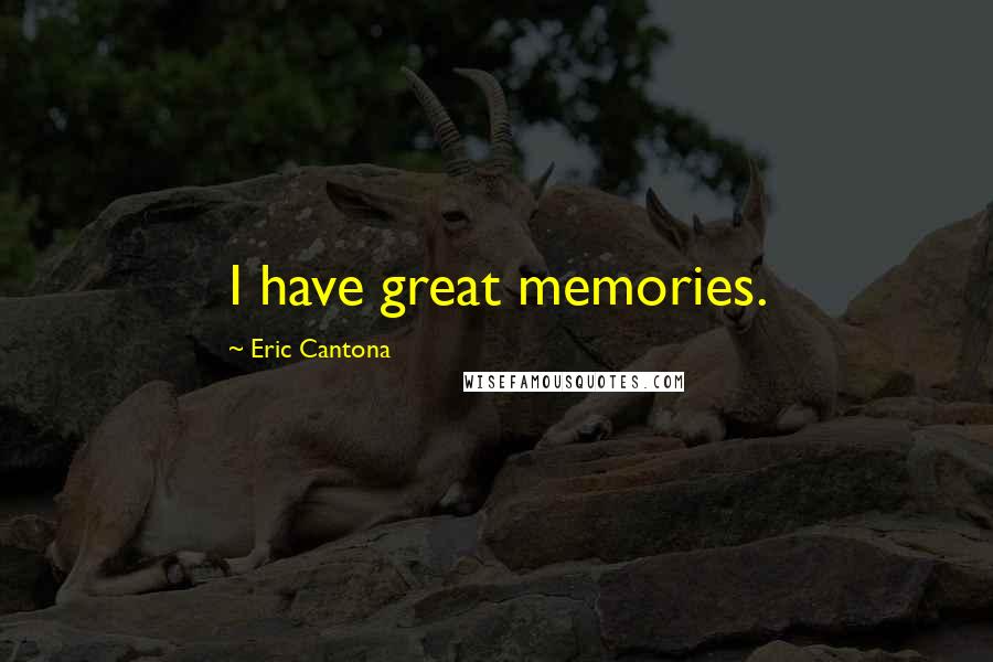 Eric Cantona Quotes: I have great memories.