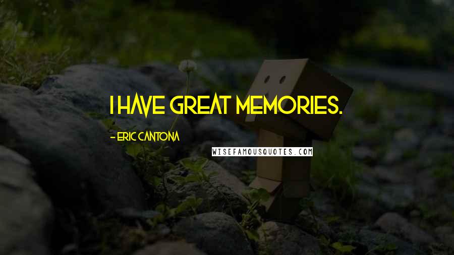 Eric Cantona Quotes: I have great memories.