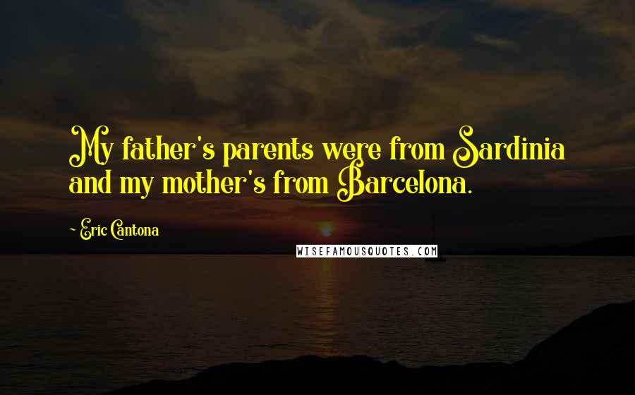 Eric Cantona Quotes: My father's parents were from Sardinia and my mother's from Barcelona.