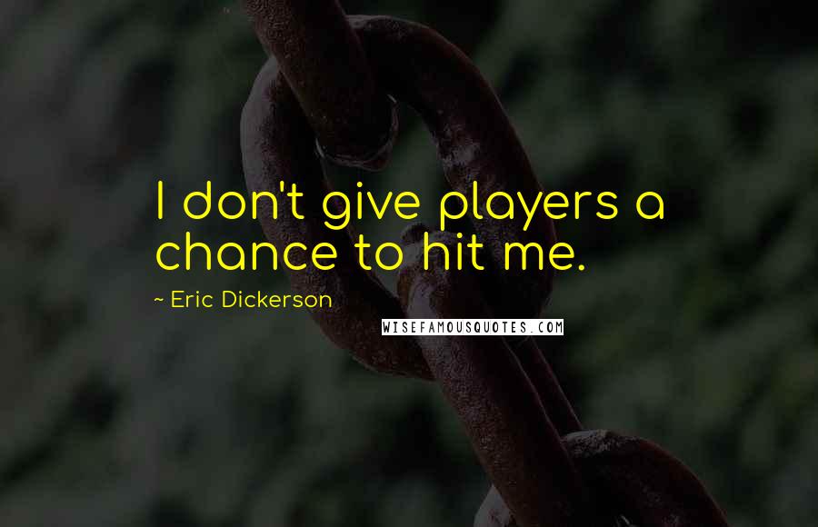 Eric Dickerson Quotes: I don't give players a chance to hit me.