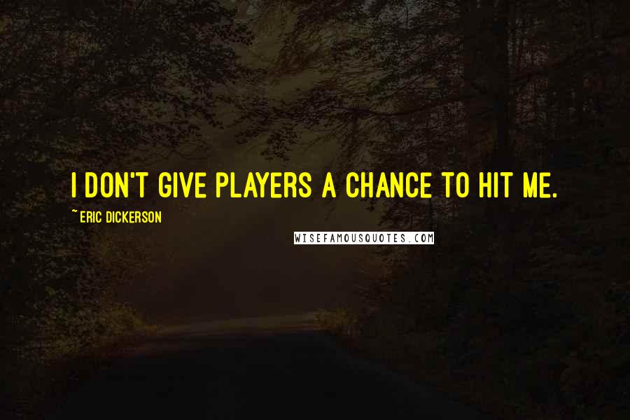 Eric Dickerson Quotes: I don't give players a chance to hit me.