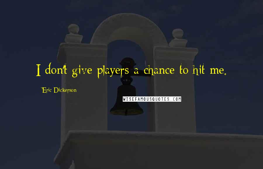 Eric Dickerson Quotes: I don't give players a chance to hit me.