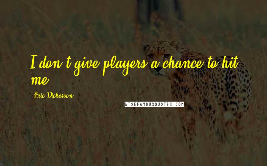 Eric Dickerson Quotes: I don't give players a chance to hit me.