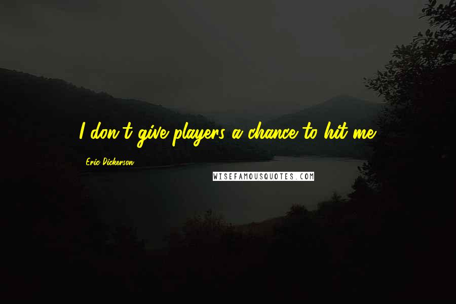 Eric Dickerson Quotes: I don't give players a chance to hit me.