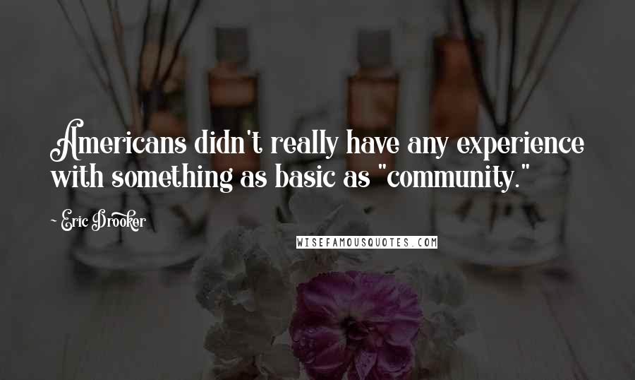 Eric Drooker Quotes: Americans didn't really have any experience with something as basic as "community."